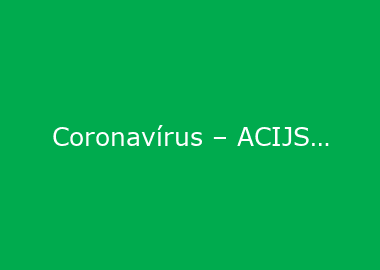 Coronavírus – ACIJS vê medidas como positivas, mas aguarda plano para outros setores da economia